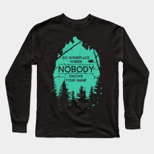 Camping Shirt - Go Someplace Where Nobody Knows Your Name Long Sleeve T-Shirt